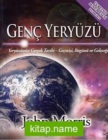 Genç Yeryüzü Yeryüzünün Gerçek Tarihi Geçmişi, Bugünü ve Geleceği