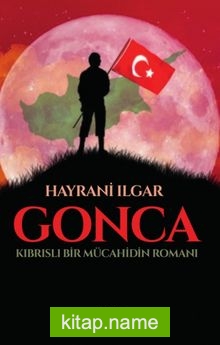 Gonca Kıbrıslı Bir Mücahidin Romanı