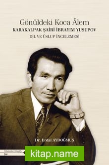 Gönüldeki Koca Âlem Karakalpak Şairi İbrayım Yusupov Dil ve Üslup İncelemesi