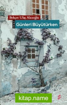 Günleri Büyütürken