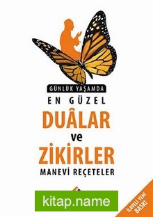 Günlük Yaşamda En Güzel Dualar ve Zikirler-Manevi Reçeteler
