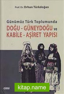 Günümüz Türk Toplumunda Doğu-Güneydoğu ve Kabile-Aşiret Yapısı