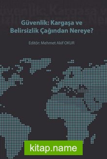 Güvenlik: Kargaşa Ve Belirsizlik Çağından Nereye?