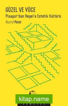 Güzel ve Yüce Pisagor’dan Hegel’e Estetik Kültürü