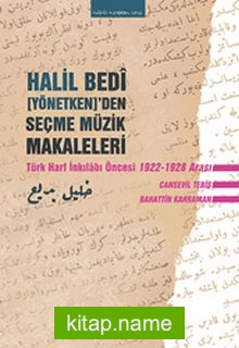 Halil Bedi (Yönetken)’den Seçme Müzik Makaleleri  Türk Harf İnkılabı Öncesi 1922-1928 Arası