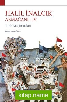 Halil İnalcık Armağanı IV  Tarih Araştırmaları