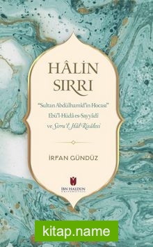 Halin Sırrı: Sultan Abdülhamid’in Hocası Ebü’l-Hüda Es-Sayyadi Ve Sirru’l Hal Risalesi