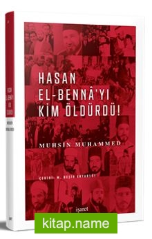 Hasan el-Benna’yı Kim Öldürdü?