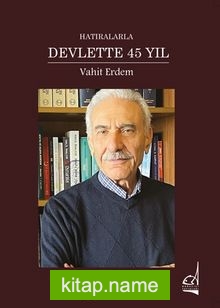 Hatıralarla Devlette 45 Yıl