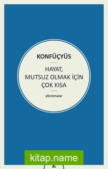 Hayat, Mutsuz Olmak İçin Çok Kısa