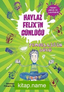 Haylaz Felix’in Günlüğü / Tembelliğin Gücü