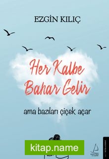 Her Kalbe Bahar Gelir Ama Bazıları Çiçek Açar