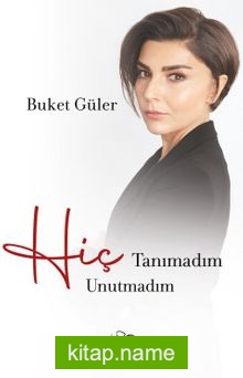 Hiç Tanımadım Hiç Unutmadım