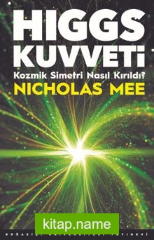 Higgs Kuvveti Kozmik Simetri Nasıl Kırıldı?