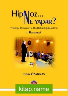 Hipnoz Ne Yapar ? Yeditepe Üniversitesi Diş Hekimliği Fakültesi 1. Basamak