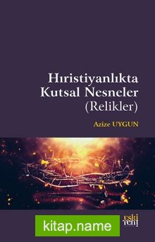 Hıristiyanlık’ta Kutsal Nesneler (Relikler)