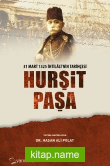 Hurşit Paşa 31 Mart 1325 İhtilalinin Tarihçesi