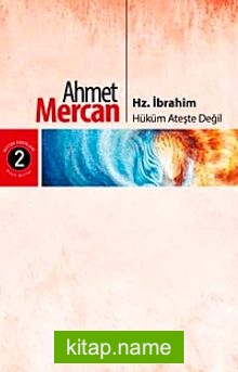 Hz. İbrahim Hüküm Ateşte Değil