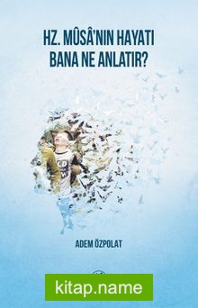 Hz. Musa’nın Hayatı Bana Ne Anlatır?