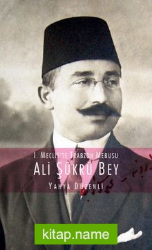I. Mecliste Trabzon Mebusu Ali Şükrü Bey