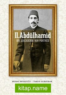 II. Abdülhamid Bir Şehzadenin Ruh Portresi
