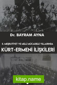II. Meşrutiyet ve Milli Mücadele Yıllarında Kürt-Ermeni İlişkileri