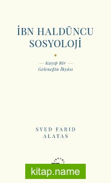 İbn Halduncu Sosyoloji Kayıp Bir Geleneğin İhyası