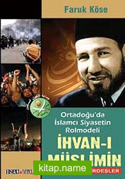 İhvan-ı Müslimin  Ortadoğu’da İslamcı Siyasetin Rolmodeli