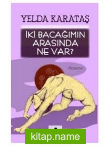 İki Bacağımın Arasında Ne Var?
