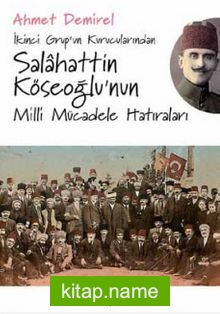 İkinci Grup’un Kurucularından Salahattin Köseoğlu’nun Milli Mücadele Hatıraları