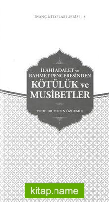 İlahi Adalet ve Rahmet Penceresinden Kötülük ve Musibetler / İnanç Kitapları Serisi 8