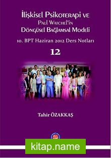 İlişkisel Psikoterapi ve Paul Watchel’in Döngüsel Bağlamsal Modeli 12 10.BPT Haziran 2012 Ders Notları