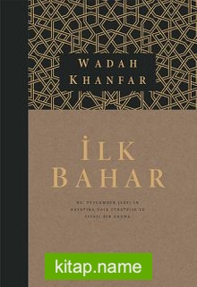 İlk Bahar (Ciltli-Kutulu) Hz. Peygamber (sav)’in Hayatına Dair Stratejik ve Siyasi Bir Okuma
