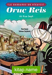 İlk Barbaros’un Hikayesi Oruç Reis