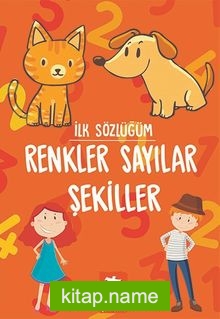 İlk Sözlüğüm / Renkler Sayılar Şekiller