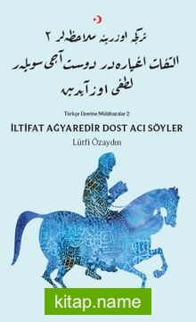 İltifat Ağyaredir Dost Acı Söyler  Türkçe Üzerine Mülahazalar 2