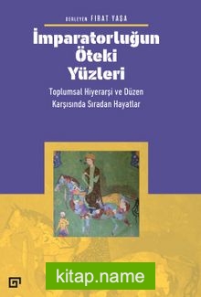 İmparatorluğun Öteki Yüzleri  Toplumsal Hiyerarşi Ve Düzen Karşısında Sıradan Hayatlar