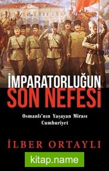İmparatorluğun Son Nefesi Osmanlı’nın Yaşayan Mirası Cumhuriyet