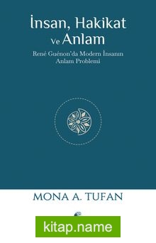 İnsan Hakikat ve Anlam René Guénon’da Modern İnsanın Anlam Problemi
