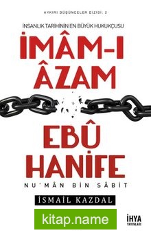 İnsanlık Tarihinin En Büyük Hukukçusu İmam-ı Azam Ebu Hanife