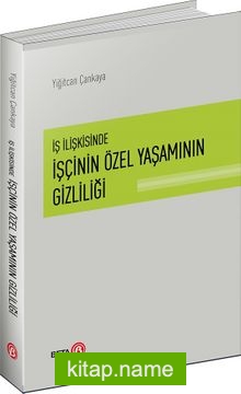 İş İlişkisinde İşçinin Özel Yaşamının Gizliliği