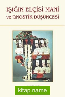 Işığın Elçisi Mani ve Gnostik Düşüncesi