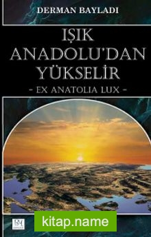 Işık Anadolu’dan Yükselir