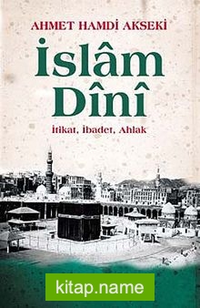 İslam Dini (Ciltli)  İtikat, İbadet, Ahlak