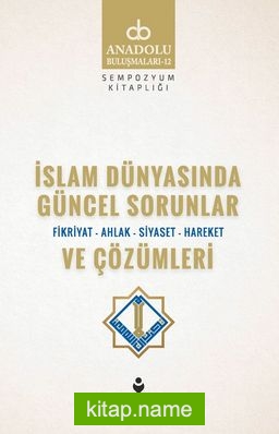 İslam Dünyasında Güncel Sorunlar ve Çözümleri / Fikriyat-Ahlak-Siyaset-Hareket