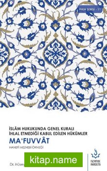 İslam Hukukunda Genel Kuralı İhlal Etmediği Kabul Edilen Hükümler Mafuvvat Hanefi Mezhebi Örneği