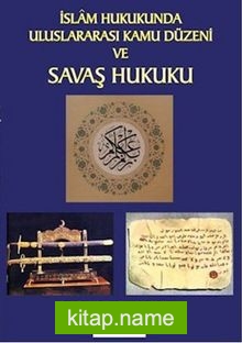 İslam Hukukunda Uluslararası Kamu Düzeni ve Savaş Hukuku