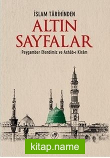 İslam Tarihinden Altın Sayfalar Peygamber Efendimiz ve Ashab-ı Kiram