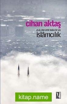 İslamcılık Eksik Olan Artık Başka Bir Şey