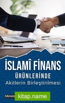 İslami Finans Ürünlerinde Akitlerin Birleştirilmesi
